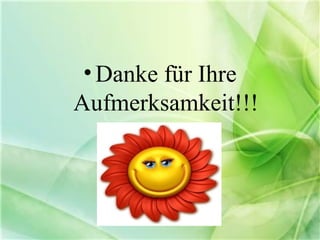• Danke für Ihre
Aufmerksamkeit!!!
