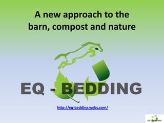 A new approach to the
barn, compost and nature




      http://eq-bedding.webs.com/
 