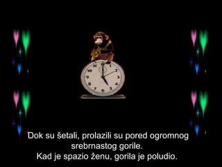 Dok su šetali, prolazili su pored ogromnog srebrnastog gorile.  Kad je spazio ženu, gorila je poludio.  