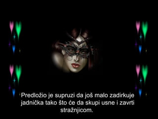 Predložio je supruzi da još malo zadirkuje jadnička tako što će da skupi usne i zavrti stražnjicom.  