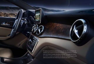 17 
El habitáculo del GLA le sorprenderá una y otra vez. Por su sensación de 
amplitud, poco usual en un automóvil compacto, especialmente en combina­ción 
con el techo corredizo panorámico opcional. Y por algo poco común 
en un SUV: el confort y la impresión de valor de un berlina. A bordo podrá 
disfrutar plenamente de la libertad que acaba de descubrir. 
 