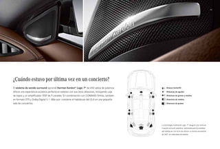 35 
Altavoz Centerfill 
Centerfill-Lautsprecher 
Altavoces de agudos 
Altavoces de graves y medios 
Altavoces de medios 
Hochtonlautsprecher 
Tief-/Mitteltonlautsprecher 
Mitteltonlautsprecher 
Altavoces de graves 
Basslautsprecher 
Die Logic 7® Multikanal-Raumklang-Technologie sorgt 
für ein authentisches Surround-Musikerlebnis. Optimal 
auf den gesamten Fahrgastraum abgestimmt, für ein 
360-Grad-Klangerlebnis auf jedem Sitzplatz. 
¿Cuándo estuvo por última vez en un concierto? 
El sistema de sonido surround opcional Harman Kardon® Logic 7® de 450 vatios de potencia 
ofrece una experiencia acústica perfecta en estéreo con sus doce altavoces, incluyendo caja 
de bajos y un amplificador DSP de 9 canales. En combinación con COMAND Online, también 
en formato DTS y Dolby-Digital 5.1. Más aún: convierte el habitáculo del GLA en una pequeña 
sala de conciertos. 
La tecnología multicanal Logic 7® asegura una vivencia 
musical surround auténtica, optimizada para la totalidad 
del habitáculo con el fin de ofrecer un sonido envolvente 
de 360° en cada plaza de asiento. 
 