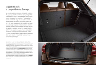 39 
El paquete para 
el compartimento de carga. 
Las redes portaobjetos opcionales a la izquierda y a la dere­cha 
y una caja plegable aumentan el orden y la seguridad 
en el espacio de carga. Los respaldos del banco trasero 
pueden colocarse en una posición 15° más erguida, la 
llamada posición de carga. De ese modo es posible am­pliar 
el volumen del espacio de carga en 60 litros, de 
421 a 481 litros. En la posición más erguida de los respal­dos 
pueden viajar ocupantes en el banco trasero. También 
es posible colocar cucos para bebés en este banco, en posi­ción 
opuesta al sentido de marcha. Una toma de corriente 
de 12 V en el espacio de carga completa este práctico 
paquete. En combinación con los asientos de confort 
y el ajuste manual del asiento del acompañante, es posible 
abatir hacia delante el respaldo de este asiento para 
transportar objetos largos. 
Equipos para el uso confortable y seguro del maletero 
El portón trasero EASY-PACK opcional puede abrirse y cerrarse fácilmente 
mediante un mecanismo electromecánico con solo pulsar un botón y facilita 
la carga y descarga del equipaje. 
Un espacio ordenado vale por dos: el kit portaobjetos opcional consta de 
un portagafas en la unidad de mando en el techo, compartimentos bajo los 
asientos delanteros (el izquierdo se suprime si se elige el extintor opcional), 
redes portaobjetos en la parte posterior de los asientos delanteros y una red 
portaobjetos en el espacio reposapiés del acompañante. 
Para ampliar la capacidad del espacio de carga es posible abatir los respaldos 
traseros a la izquierda y a la derecha hacia delante, tanto por separado como 
conjuntamente. 
 