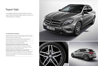 53 
Paquete Night. 
Los escogidos elementos de diseño exterior en color 
negro brillante del paquete Night confieren al vehículo un 
carácter deportivo y expresivo. 
Los componentes en resumen 
Parrilla del radiador de 2 lamas color negro brillante con inserto cromado 
Retrovisores exteriores pintados en negro 
Cristales calorífugos tintados oscuros a partir del montante central 
Barras longitudinales en el techo de aluminio negro brillante 
Listón en la línea de cintura de color negro brillante 
Elementos adicionales en combinación con la línea Urban: 
paragolpes delante y detrás con protección estética de los bajos color 
negro de alto brillo y llantas de aleación de 5 radios dobles color negro 
y pulidas a alto brillo con neumáticos 235/50 R 18 
Elementos adicionales en combinación con la línea AMG Line: 
kit estético AMG con insertos en el splitter frontal y en los embellecedores 
laterales, así como moldura del faldón trasero en negro de alto brillo 
y llantas de aleación AMG de 5 radios color negro y pulidas a alto brillo con 
neumáticos 235/45 R 19 
 