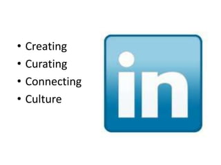 • Creating
• Curating
• Connecting
• Culture
 