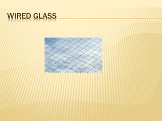 WIRED GLASS
 