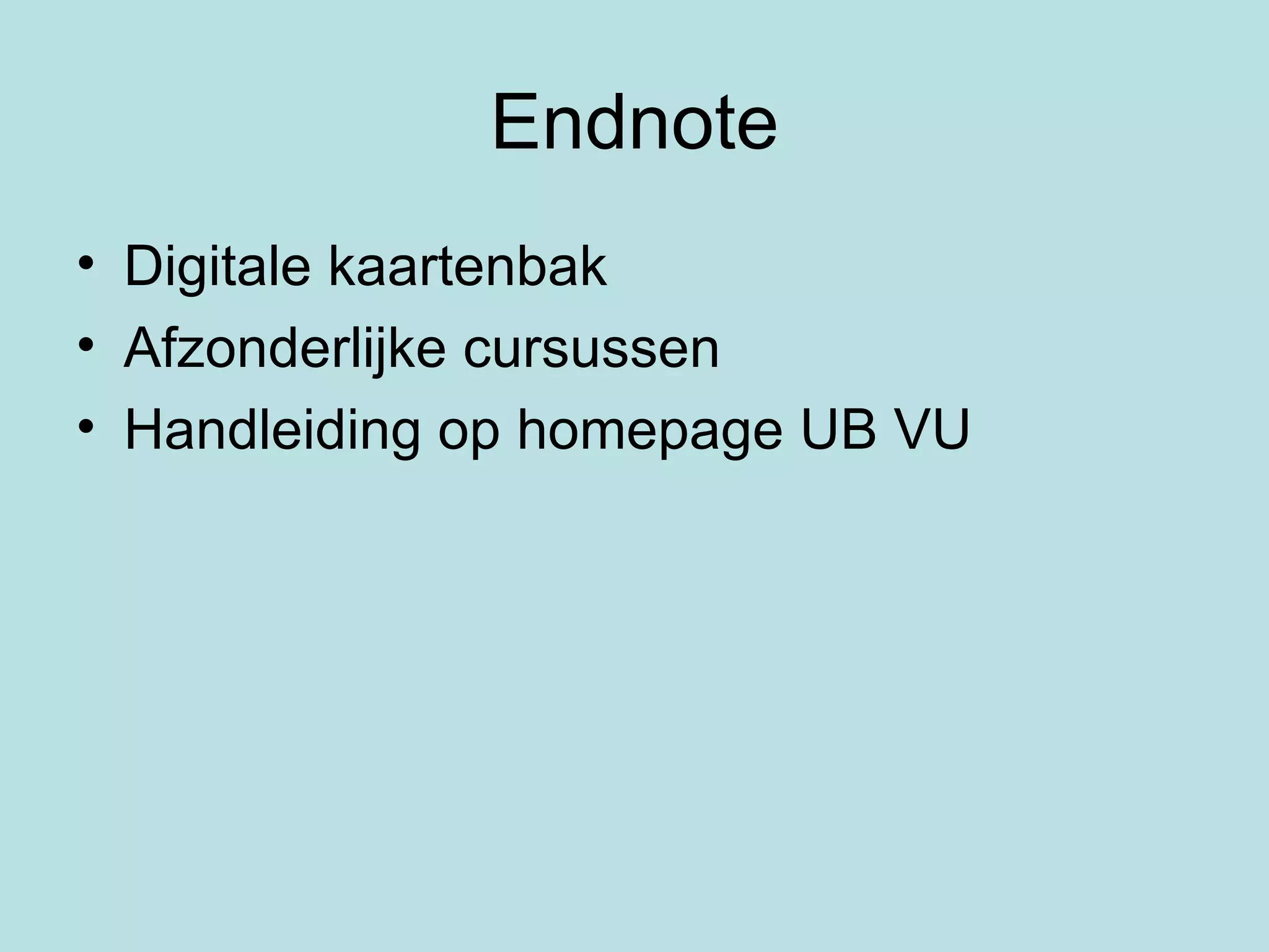 Endnote Digitale kaartenbak Afzonderlijke cursussen Handleiding op homepage UB VU 
