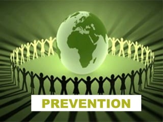 PREVENTION
 