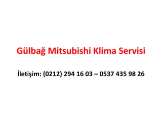 Gülbağ Mitsubishi Klima Servisi
İletişim: (0212) 294 16 03 – 0537 435 98 26
 