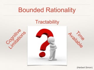 Bounded Rationality
Tractability
(Herbert Simon)
 