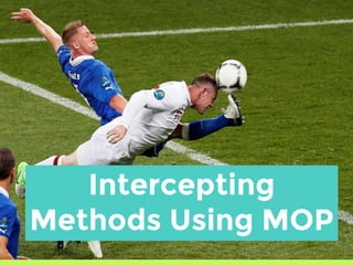 Intercepting
Methods Using MOP
 