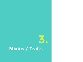 3.
Mixins / Traits
 