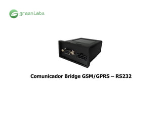 Comunicador Bridge GSM/GPRS – RS232
 