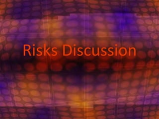 Risks Discussion