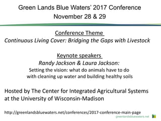 greenlandsbluewaters.net
Green Lands Blue Waters’ 2017 Conference
November 28 & 29
Conference Theme
Continuous Living Cove...