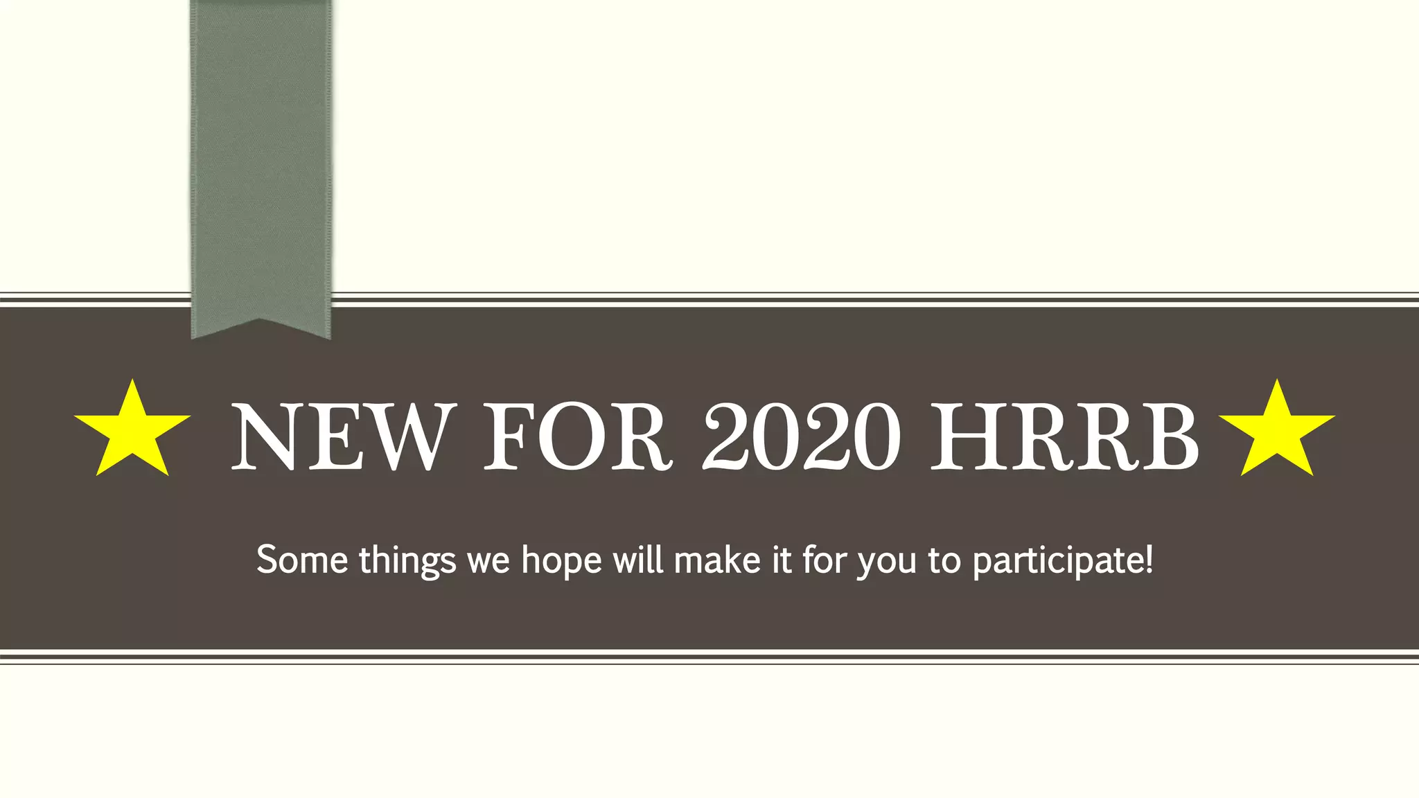 NEW FOR 2020 HRRB
Some things we hope will make it for you to participate!
 