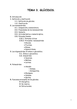1
TEMA 3. GLÚCIDOS.
0. Introducción
1. Definición y clasificación
1.1. Definición de glúcidos.
1.2. Clasificación
2. Los m...