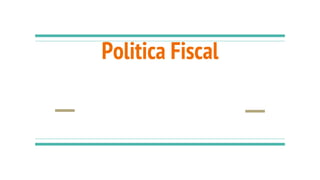 Politica Fiscal
 