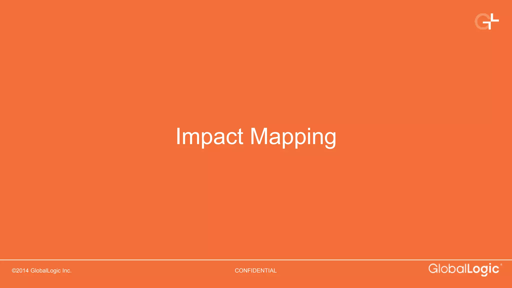 ©2014 GlobalLogic Inc. CONFIDENTIAL
Impact Mapping
 
