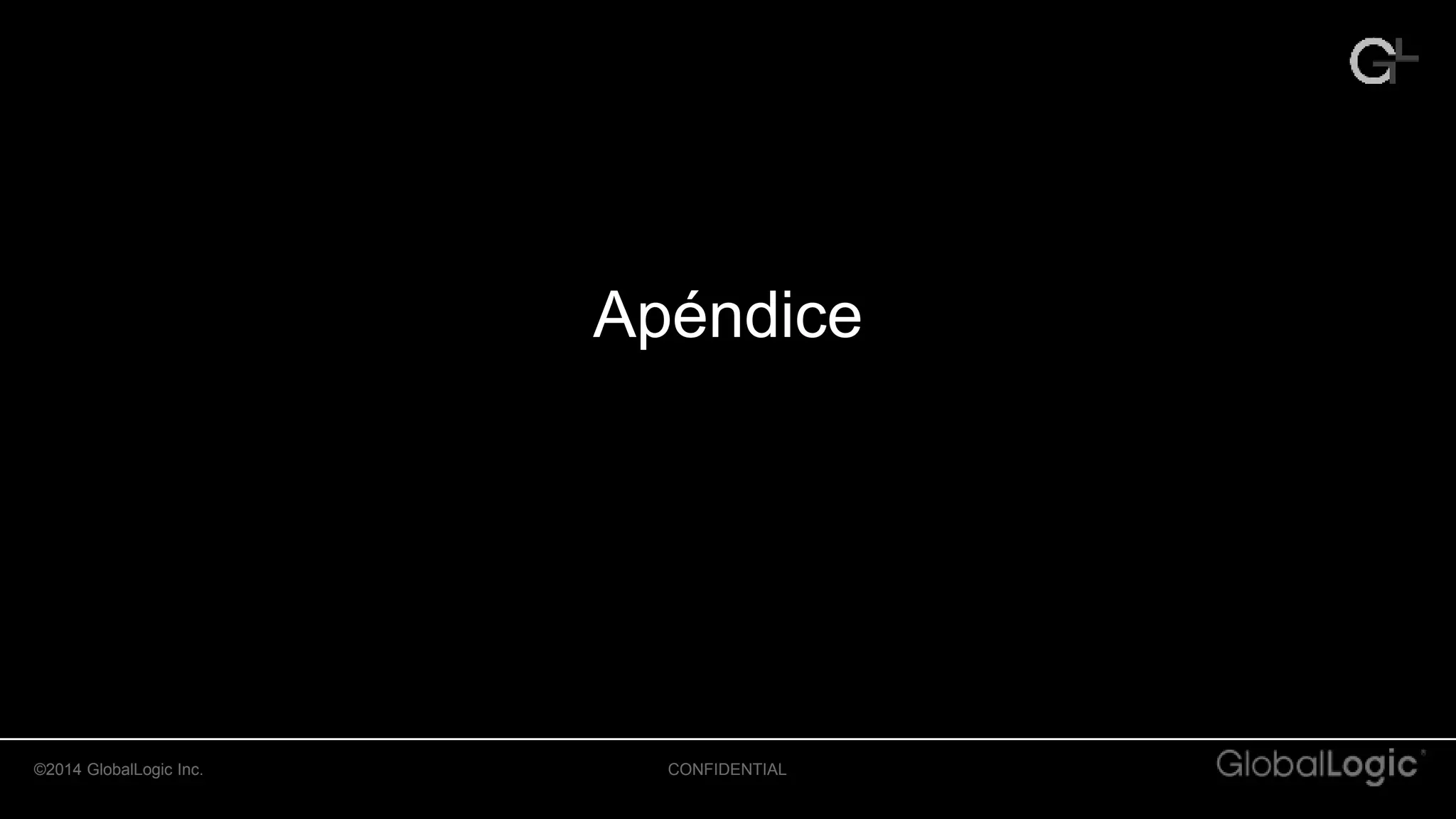 ©2014 GlobalLogic Inc. CONFIDENTIAL
Apéndice
 