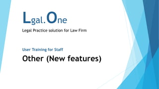 Lgal.One
Legal Practice solution for Law Firm
User Training for Staff
Other (New features)
 