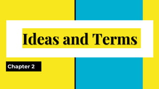 Ideas and Terms
Chapter 2
 
