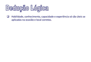  Habilidade, conhecimento, capacidade e experiência só são úteis se
  aplicadas na ocasião e local corretos.
 