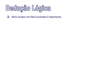  Nem sempre um fato inusitado é importante.
 