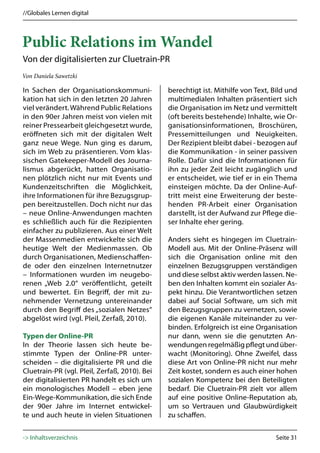 //Globales Lernen digital



Public Relations im Wandel
Von der digitalisierten zur Cluetrain-PR
Von Daniela Sawetzki

In Sachen der Organisationskommuni-            berechtigt ist. Mithilfe von Text, Bild und
kation hat sich in den letzten 20 Jahren       multimedialen Inhalten präsentiert sich
viel verändert. Während Public Relations       die Organisation im Netz und vermittelt
in den 90er Jahren meist von vielen mit        (oft bereits bestehende) Inhalte, wie Or-
reiner Pressearbeit gleichgesetzt wurde,       ganisationsinformationen, Broschüren,
eröffneten sich mit der digitalen Welt         Pressemitteilungen und Neuigkeiten.
ganz neue Wege. Nun ging es darum,             Der Rezipient bleibt dabei - bezogen auf
sich im Web zu präsentieren. Vom klas-         die Kommunikation - in seiner passiven
sischen Gatekeeper-Modell des Journa-          Rolle. Dafür sind die Informationen für
lismus abgerückt, hatten Organisatio-          ihn zu jeder Zeit leicht zugänglich und
nen plötzlich nicht nur mit Events und         er entscheidet, wie tief er in ein Thema
Kundenzeitschriften die Möglichkeit,           einsteigen möchte. Da der Online-Auf-
ihre Informationen für ihre Bezugsgrup-        tritt meist eine Erweiterung der beste-
pen bereitzustellen. Doch nicht nur das        henden PR-Arbeit einer Organisation
– neue Online-Anwendungen machten              darstellt, ist der Aufwand zur Pflege die-
es schließlich auch für die Rezipienten        ser Inhalte eher gering.
einfacher zu publizieren. Aus einer Welt
der Massenmedien entwickelte sich die          Anders sieht es hingegen im Cluetrain-
heutige Welt der Medienmassen. Ob              Modell aus. Mit der Online-Präsenz will
durch Organisationen, Medienschaffen-          sich die Organisation online mit den
de oder den einzelnen Internetnutzer           einzelnen Bezugsgruppen verständigen
– Informationen wurden im neugebo-             und diese selbst aktiv werden lassen. Ne-
renen „Web 2.0“ veröffentlicht, geteilt        ben den Inhalten kommt ein sozialer As-
und bewertet. Ein Begriff, der mit zu-         pekt hinzu. Die Verantwortlichen setzen
nehmender Vernetzung untereinander             dabei auf Social Software, um sich mit
durch den Begriff des „sozialen Netzes“        den Bezugsgruppen zu vernetzen, sowie
abgelöst wird (vgl. Pleil, Zerfaß, 2010).      die eigenen Kanäle miteinander zu ver-
                                               binden. Erfolgreich ist eine Organisation
Typen der Online-PR                            nur dann, wenn sie die genutzten An-
In der Theorie lassen sich heute be-           wendungen regelmäßig pflegt und über-
stimmte Typen der Online-PR unter-             wacht (Monitoring). Ohne Zweifel, dass
scheiden – die digitalisierte PR und die       diese Art von Online-PR nicht nur mehr
Cluetrain-PR (vgl. Pleil, Zerfaß, 2010). Bei   Zeit kostet, sondern es auch einer hohen
der digitalisierten PR handelt es sich um      sozialen Kompetenz bei den Beteiligten
ein monologisches Modell – eben jene           bedarf. Die Cluetrain-PR zielt vor allem
Ein-Wege-Kommunikation, die sich Ende          auf eine positive Online-Reputation ab,
der 90er Jahre im Internet entwickel-          um so Vertrauen und Glaubwürdigkeit
te und auch heute in vielen Situationen        zu schaffen.


-> Inhaltsverzeichnis                                                             Seite 31
 