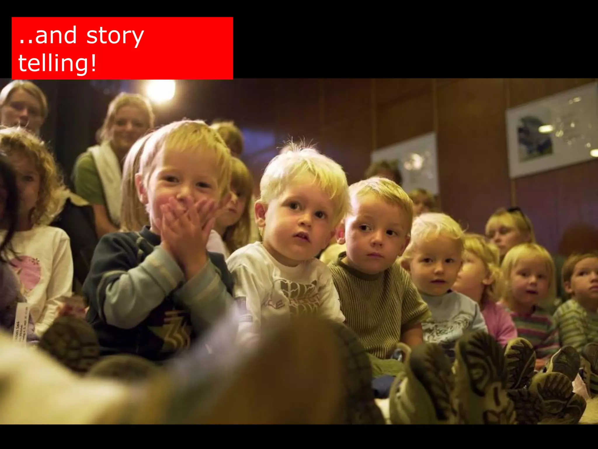 ..and story
telling!
 