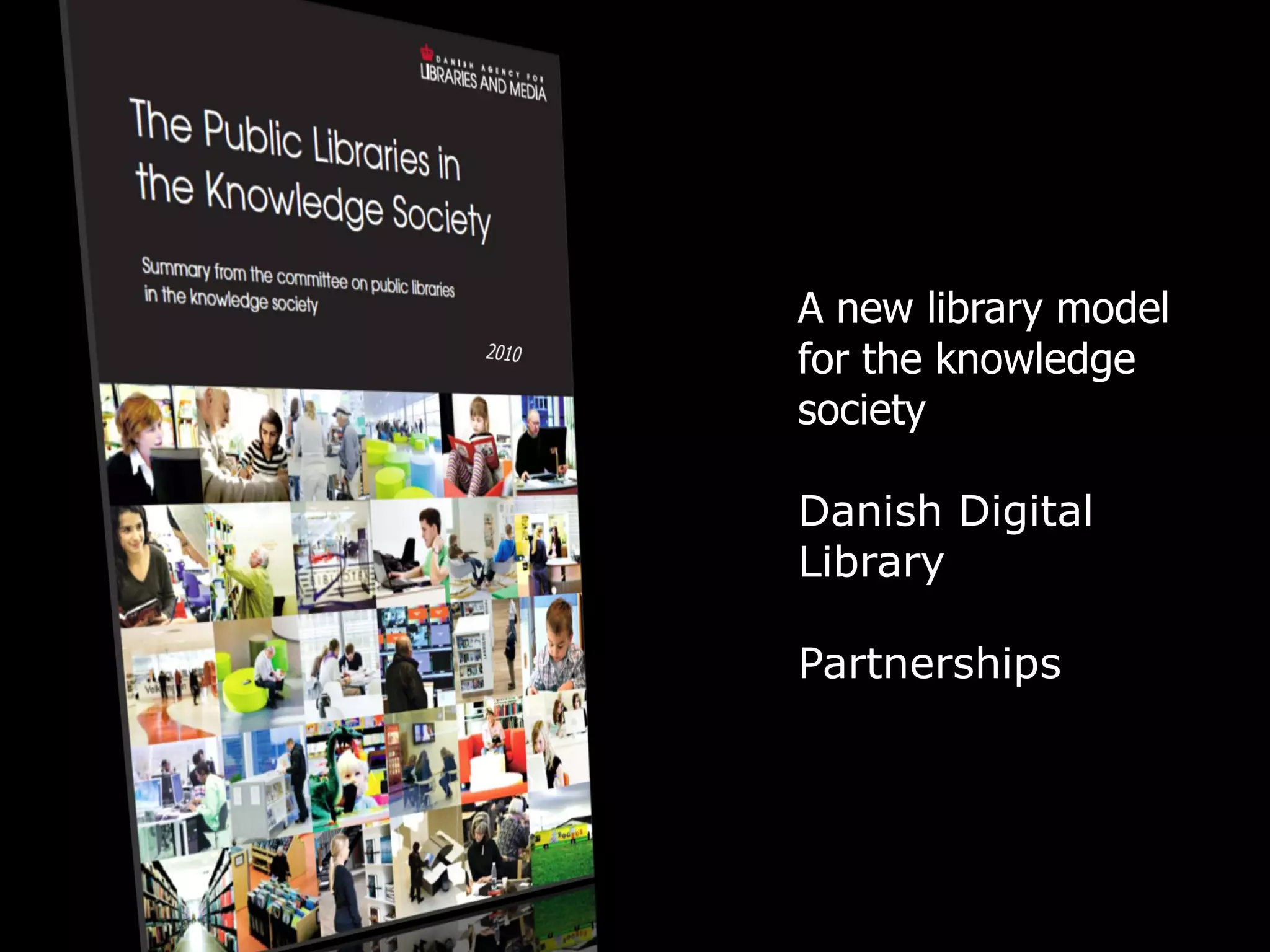 A new library model
for the knowledge
society

Danish Digital
Library

Partnerships
 