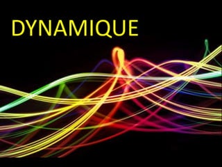 DYNAMIQUE
 