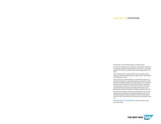 www.sap.com/contactsap
© 2023 SAP SE or an SAP affiliate company. All rights reserved.
No part of this publication may be reproduced or transmitted in any form or
for any purpose without the express permission of SAP SE or an SAP affiliate
company. The information contained herein may be changed without prior
notice.
Some software products marketed by SAP SE and its distributors contain
proprietary software components of other software vendors. National prod-
uct specifications may vary.
These materials are provided by SAP SE or an SAP affiliate company for in-
formational purposes only, without representation or warranty of any kind,
and SAP or its affiliated companies shall not be liable for errors or omissions
with respect to the materials. The only warranties for SAP or SAP affiliate
company products and services are those that are set forth in the express
warranty statements accompanying such products and services, if any.
Nothing herein should be construed as constituting an additional warranty.
SAP and other SAP products and services mentioned herein as well as their
respective logos are trademarks or registered trademarks of SAP SE (or an
SAP affiliate company) in Germany and other countries. All other product
and service names mentioned are the trademarks of their respective compa-
nies.
See www.sap.com/copyright for additional trademark infor-
mation and notices.
 