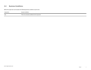 General Ledger Allocation Cycle
PUBLIC 5
2.4 Business Conditions
Before this scope item can be tested, the following business conditions must be met.
Scope Items Business Conditions
N/A There are no business conditions for this scope item
 