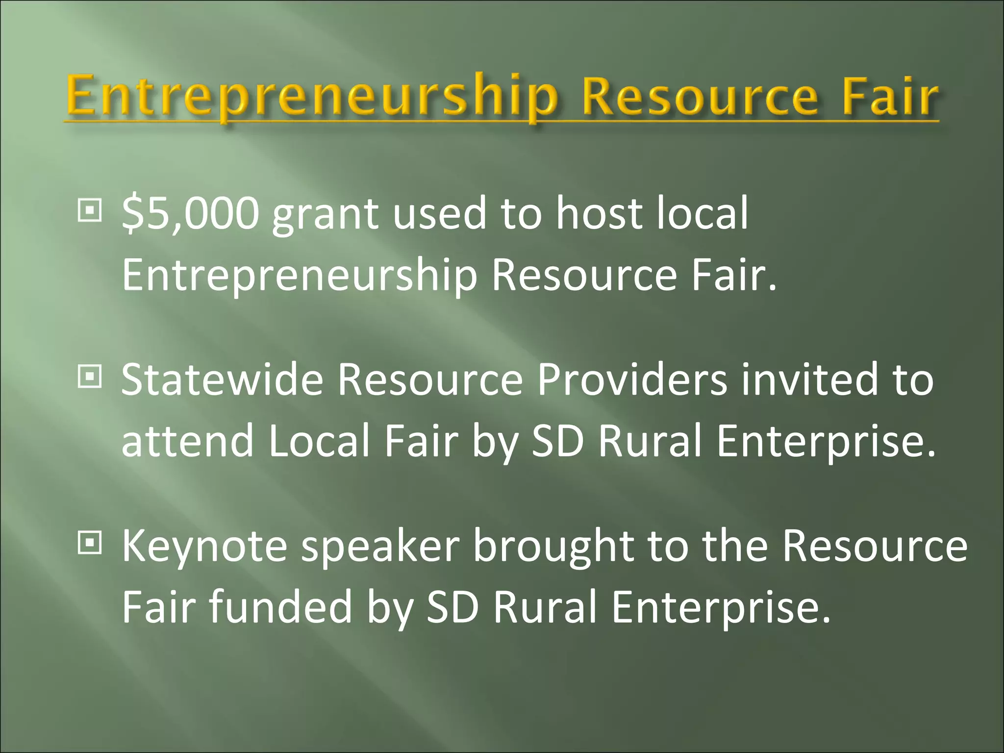 $5,000 grant used to host local Entrepreneurship Resource Fair. Statewide Resource Providers invited to attend Local Fair by SD Rural Enterprise. Keynote speaker brought to the Resource Fair funded by SD Rural Enterprise. 