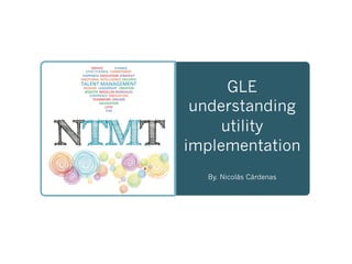 GLE
understanding
utility
implementation
By. Nicolás Cárdenas
 