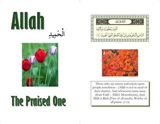 Those who are misers and enjoin upon
people miserliness - (Allâh is not in need of
 their charity). And whosoever turns away
  (from Faith - Allâh’s Monotheism), then
Allâh is Rich (Free of all needs), Worthy of
                all praise. [57:24]
 