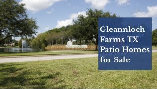 Gleannloch
Farms TX
Patio Homes
for Sale
 