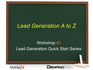 Lead Generation A to Z Workshop #2 Lead Generation Quick Start Series 