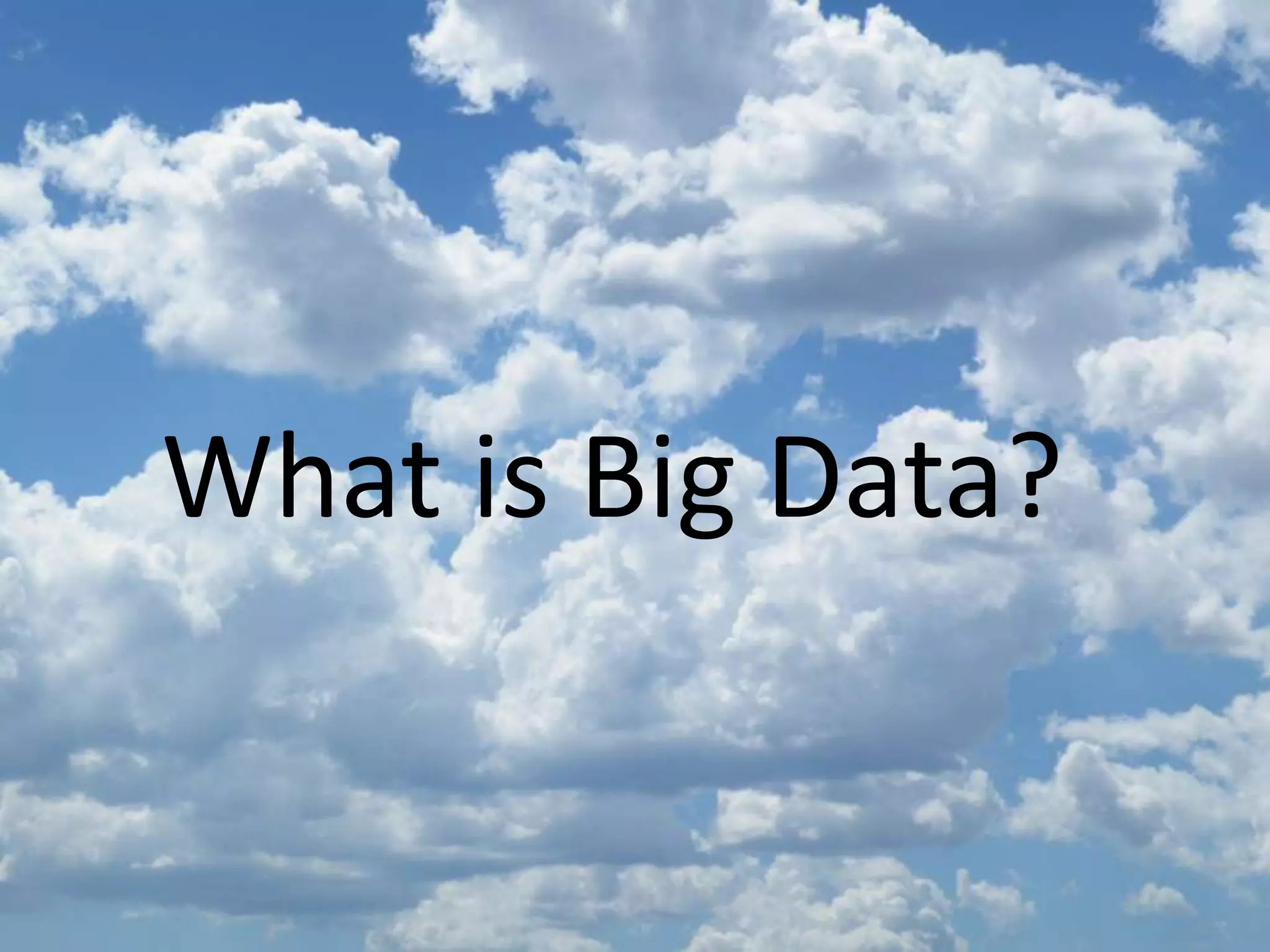 What is Big Data?


        #BigData    20
 