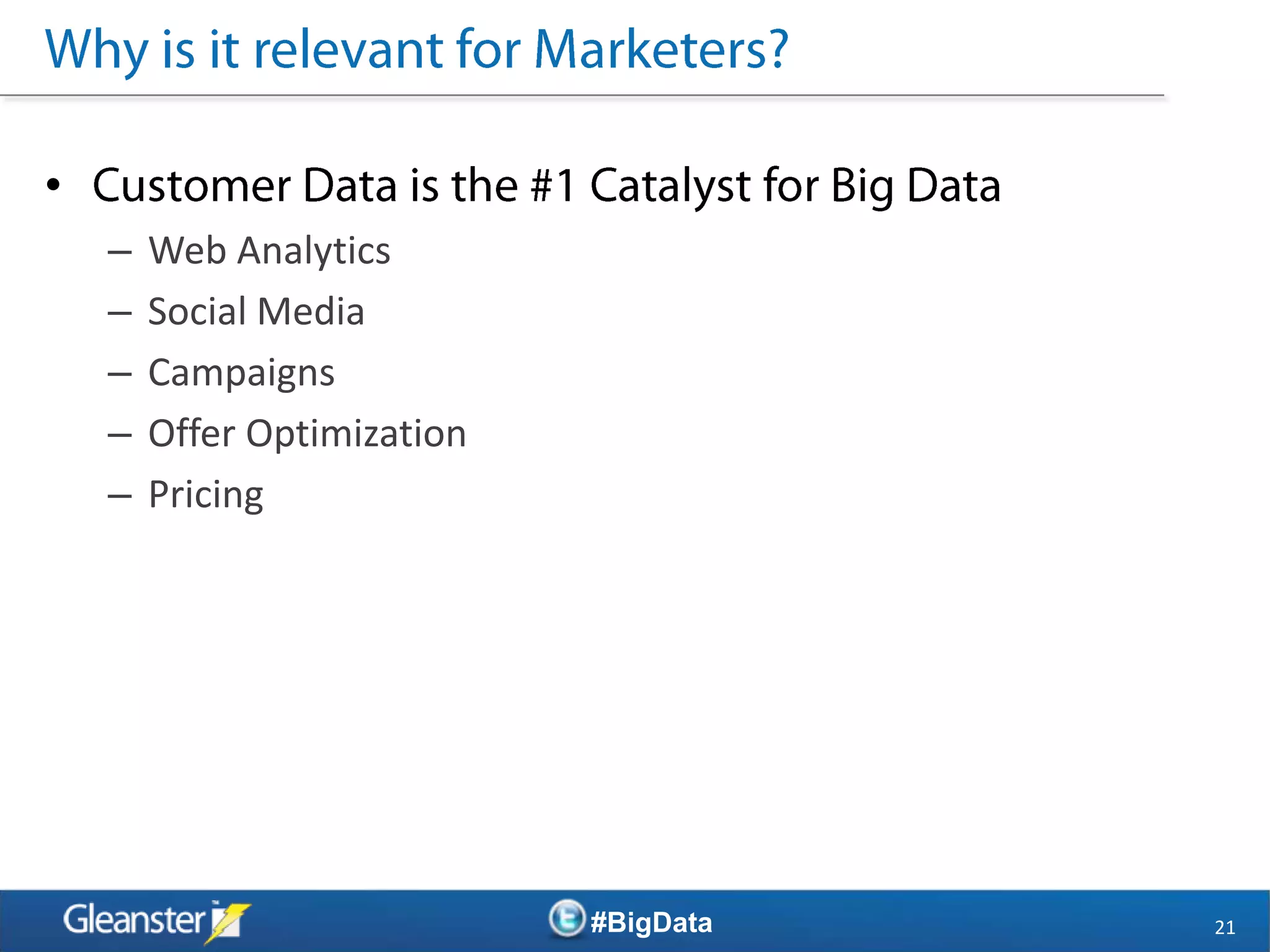 •
    –   Web Analytics
    –   Social Media
    –   Campaigns
    –   Offer Optimization
    –   Pricing




                             #BigData   21
 