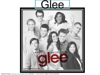Glee Captivated Designs, “Glee Cast - Empire State of Mind” September  11, 2010 via Flickr, Creative Commons Attribution.  