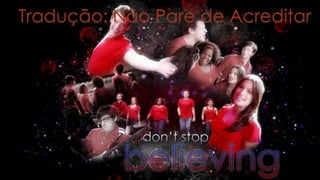 Tradução: Não Pare de Acreditar

 