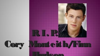 R I. P
.
.
Cory Monteith/Finn

 