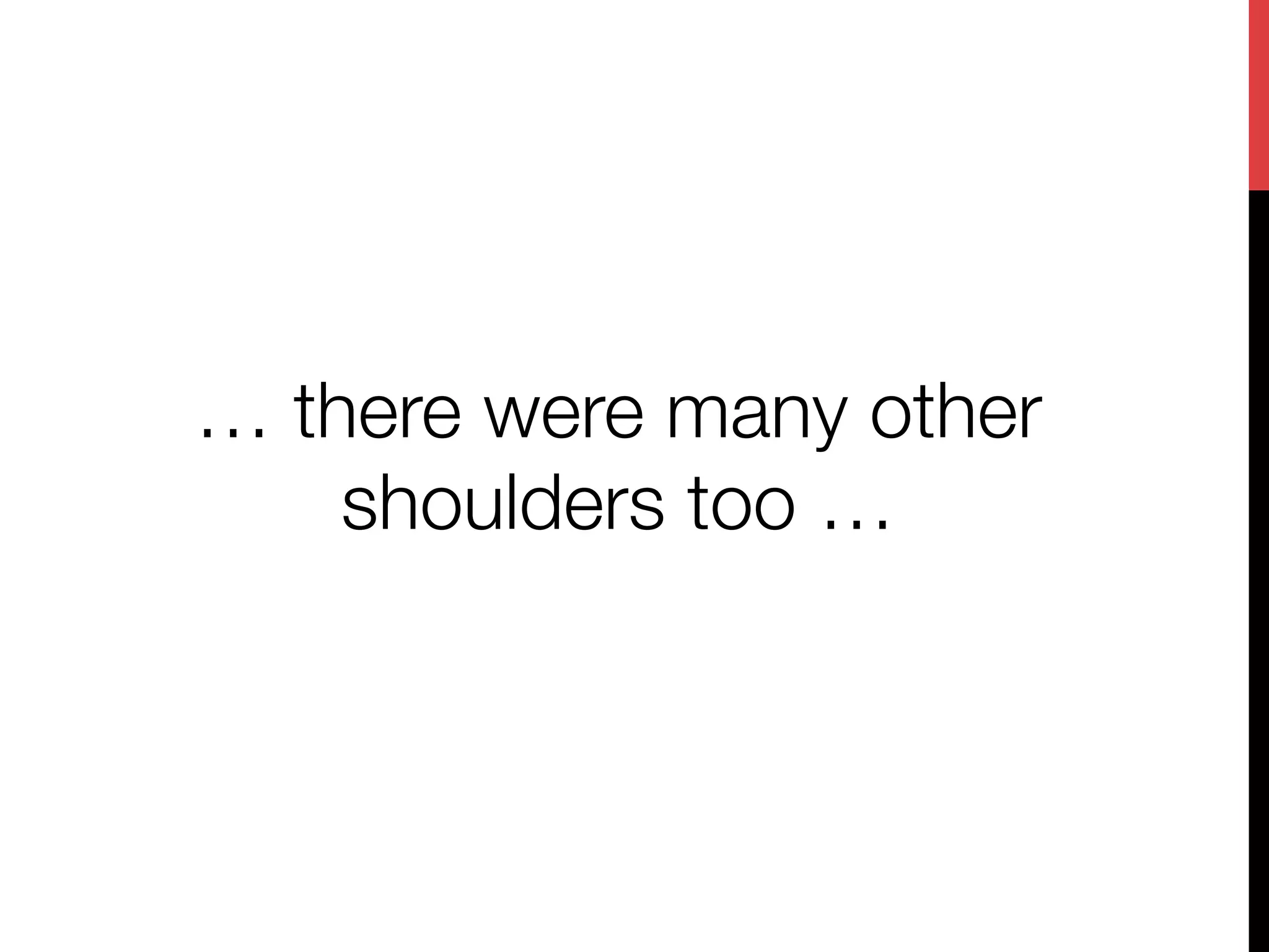 … there were many other
    shoulders too … 
 