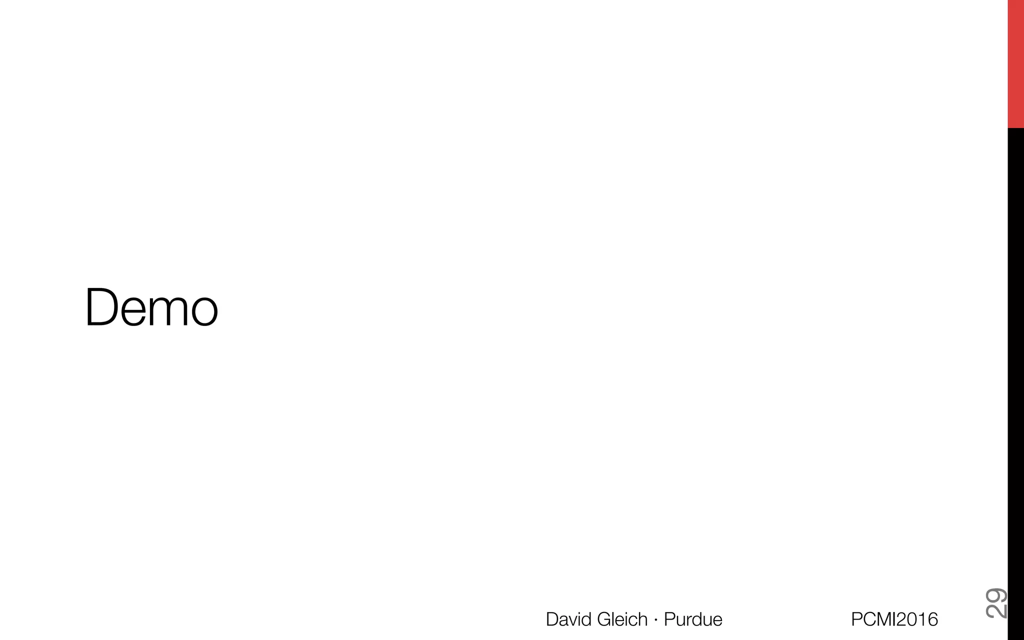 Demo
PCMI2016
David Gleich · Purdue 
29
 