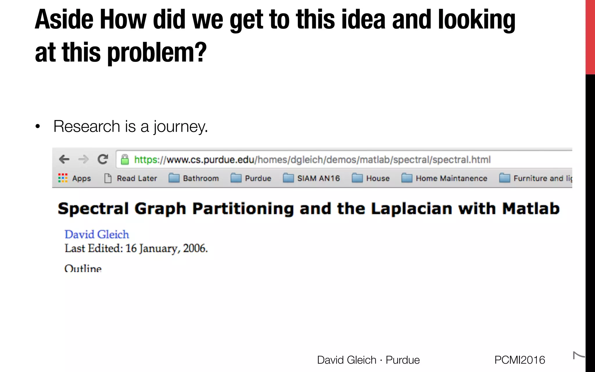 Aside How did we get to this idea and looking
at this problem? 
•  Research is a journey.

PCMI2016
David Gleich · Purdue 
7
 