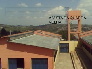 
      
     
      
       
      
     
      
       
      
     
      
       
      
     
      
       A VISTA DA QUADRA VELHA.......... 
      
     