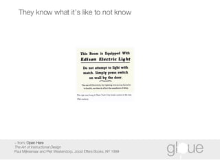 They know what it’s like to not know ~ from:  Open Here The Art of Instructional Design Paul Mijksenaar and Piet Westendorp, Joost Effers Books, NY 1999  