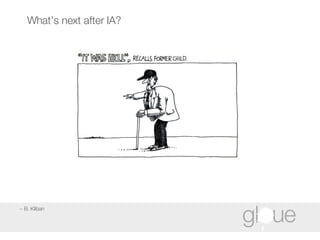 What’s next after IA? ~ B. Kliban 